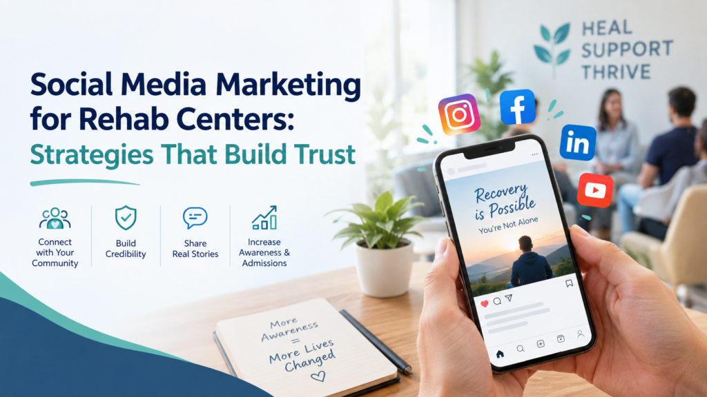 Social Media Marketing for Rehab Centers: Strategies That Build Trust
